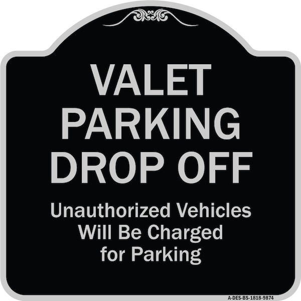 Designer Series-Valet Parking Drop Off Unauthorized Vehicles Will Charged F, 18" x 18", BS-1818-9874